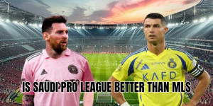 Is Saudi Pro League better than MLS